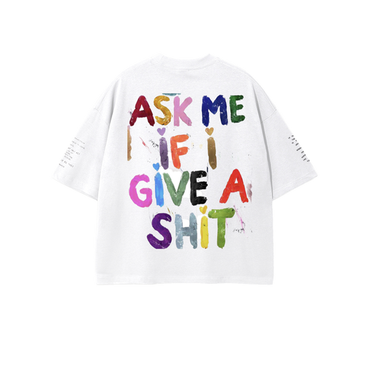 ASK ME IF I GIVE A SHIT - LOLLOSER OVERSIZED T SHIRT